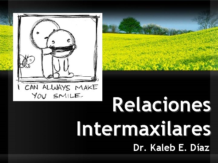 Relaciones Intermaxilares Dr. Kaleb E. Díaz 