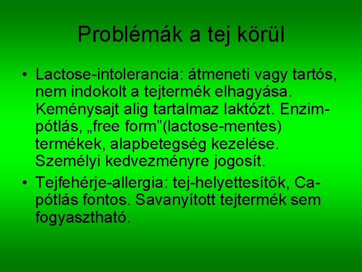 Problémák a tej körül • Lactose-intolerancia: átmeneti vagy tartós, nem indokolt a tejtermék elhagyása.