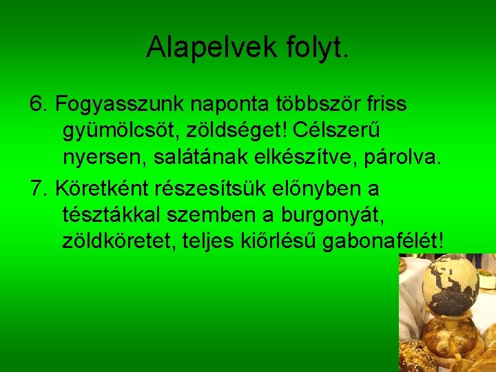 Alapelvek folyt. 6. Fogyasszunk naponta többször friss gyümölcsöt, zöldséget! Célszerű nyersen, salátának elkészítve, párolva.