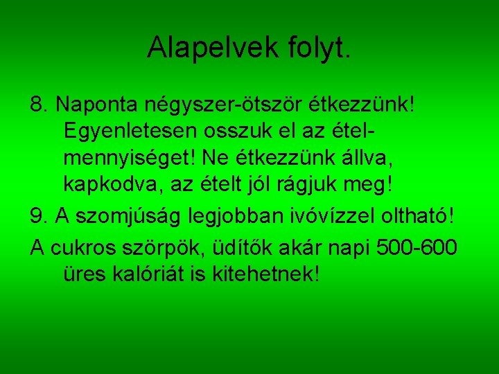 Alapelvek folyt. 8. Naponta négyszer-ötször étkezzünk! Egyenletesen osszuk el az ételmennyiséget! Ne étkezzünk állva,