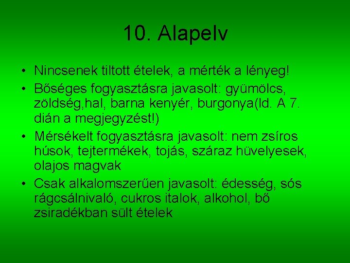 10. Alapelv • Nincsenek tiltott ételek, a mérték a lényeg! • Bőséges fogyasztásra javasolt: