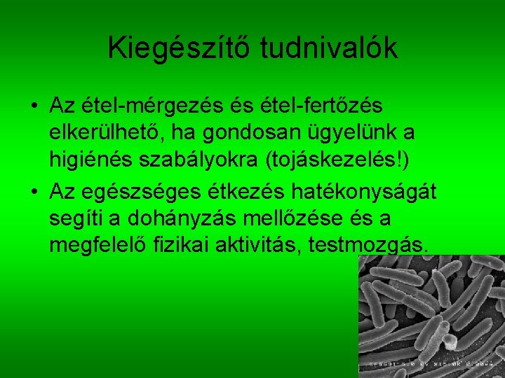 Kiegészítő tudnivalók • Az étel-mérgezés és étel-fertőzés elkerülhető, ha gondosan ügyelünk a higiénés szabályokra