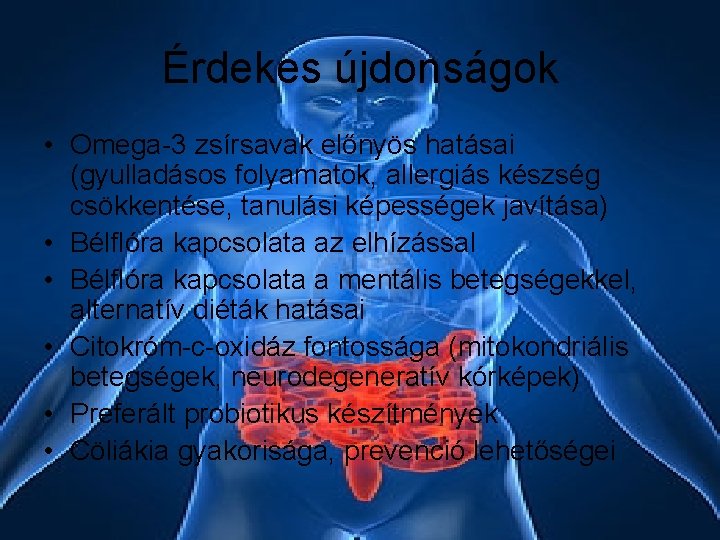 Érdekes újdonságok • Omega-3 zsírsavak előnyös hatásai (gyulladásos folyamatok, allergiás készség csökkentése, tanulási képességek