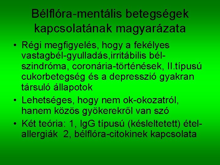 Bélflóra-mentális betegségek kapcsolatának magyarázata • Régi megfigyelés, hogy a fekélyes vastagbél-gyulladás, irritábilis bélszindróma, coronária-történések,