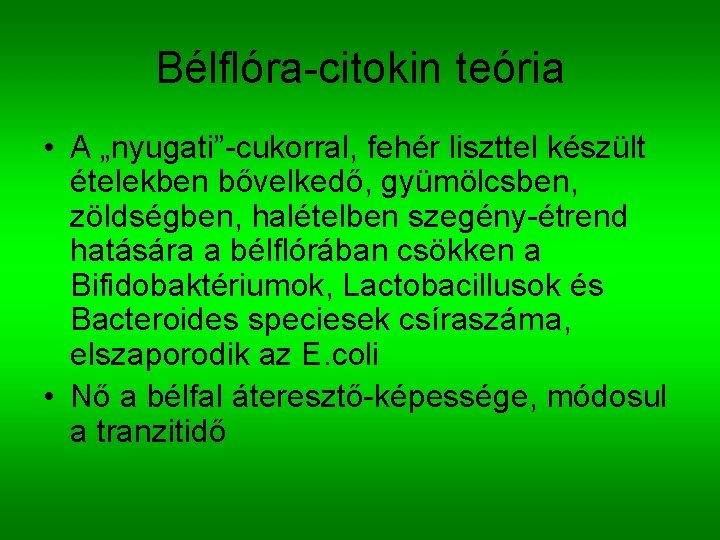 Bélflóra-citokin teória • A „nyugati”-cukorral, fehér liszttel készült ételekben bővelkedő, gyümölcsben, zöldségben, halételben szegény-étrend