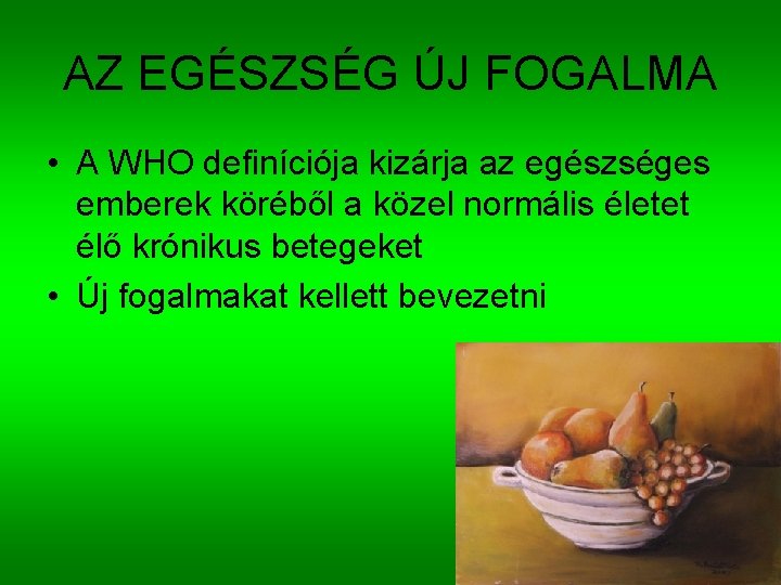 AZ EGÉSZSÉG ÚJ FOGALMA • A WHO definíciója kizárja az egészséges emberek köréből a