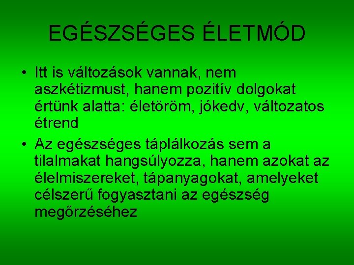 EGÉSZSÉGES ÉLETMÓD • Itt is változások vannak, nem aszkétizmust, hanem pozitív dolgokat értünk alatta: