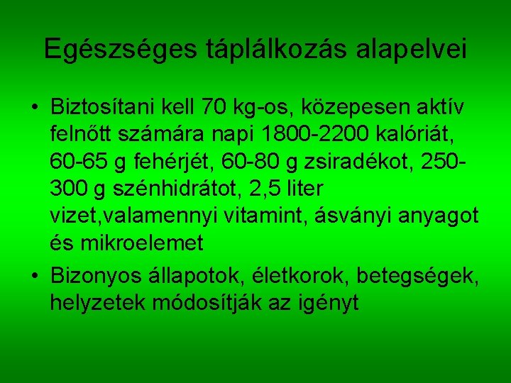 Egészséges táplálkozás alapelvei • Biztosítani kell 70 kg-os, közepesen aktív felnőtt számára napi 1800