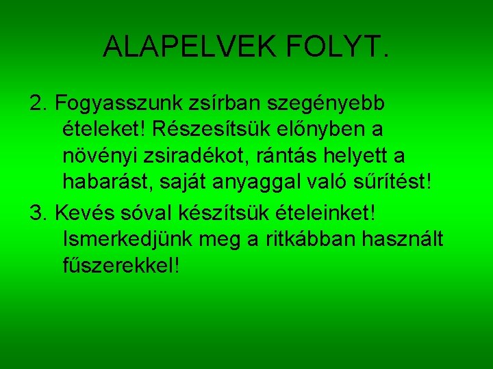 ALAPELVEK FOLYT. 2. Fogyasszunk zsírban szegényebb ételeket! Részesítsük előnyben a növényi zsiradékot, rántás helyett