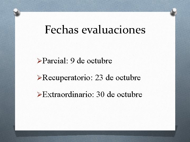 Fechas evaluaciones ØParcial: 9 de octubre ØRecuperatorio: 23 de octubre ØExtraordinario: 30 de octubre