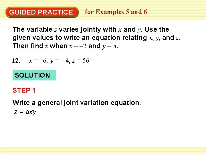 GUIDED PRACTICE for Examples 5 and 6 The variable z varies jointly with x
