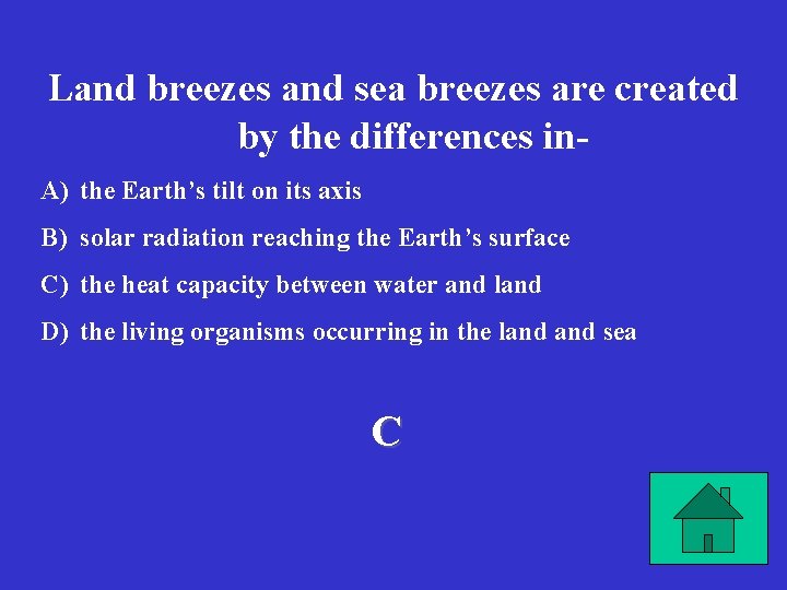 Land breezes and sea breezes are created by the differences in. A) the Earth’s