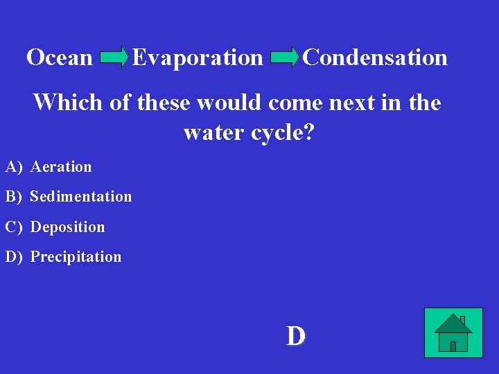 Ocean Evaporation Condensation Which of these would come next in the water cycle? A)