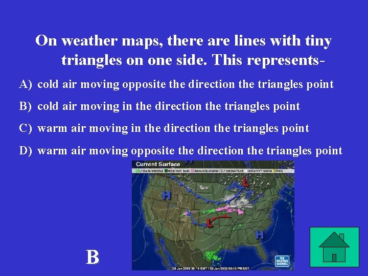 On weather maps, there are lines with tiny triangles on one side. This represents.