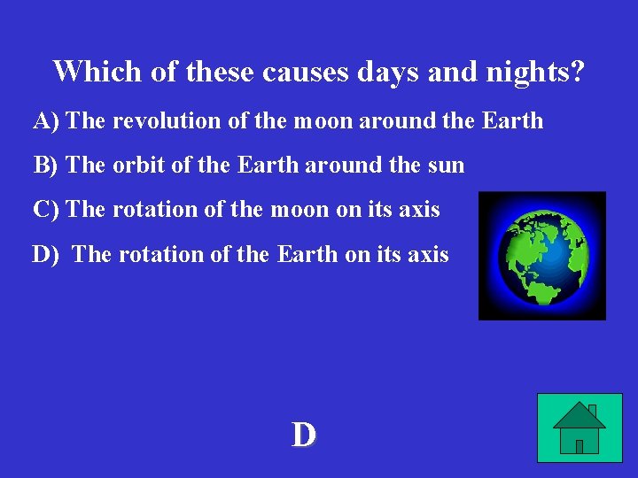 Which of these causes days and nights? A) The revolution of the moon around