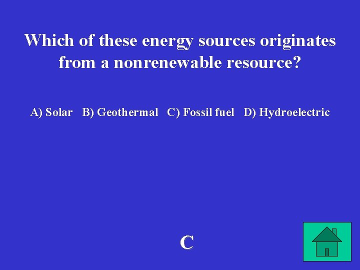 Which of these energy sources originates from a nonrenewable resource? A) Solar B) Geothermal
