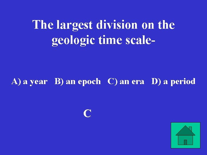 The largest division on the geologic time scale. A) a year B) an epoch