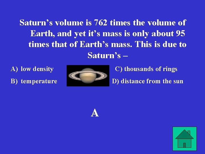 Saturn’s volume is 762 times the volume of Earth, and yet it’s mass is