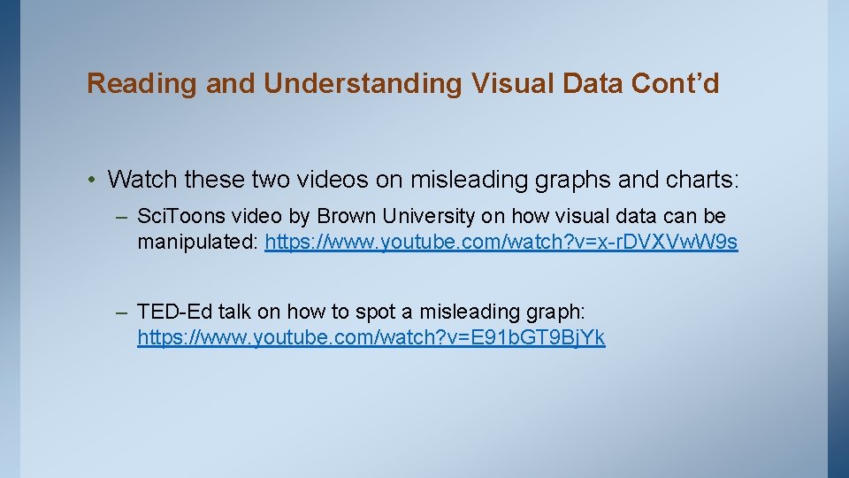 Reading and Understanding Visual Data Cont’d • Watch these two videos on misleading graphs