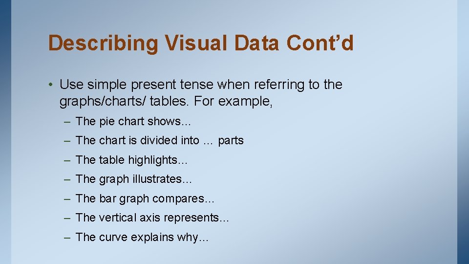 Describing Visual Data Cont’d • Use simple present tense when referring to the graphs/charts/