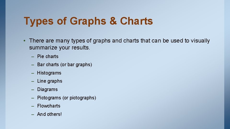 Types of Graphs & Charts • There are many types of graphs and charts