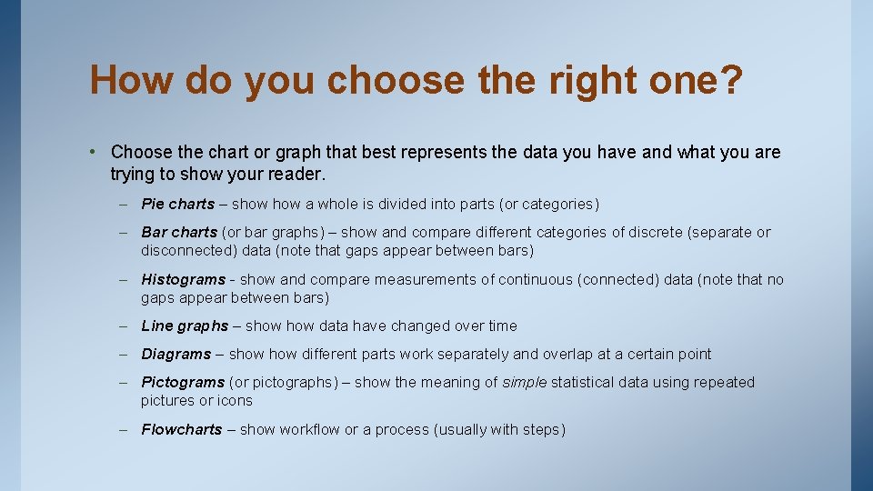 How do you choose the right one? • Choose the chart or graph that