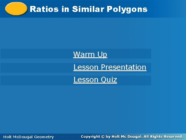 Ratiosinin. Similar. Polygons Warm Up Lesson Presentation Lesson Quiz Holt. Mc. Dougal Geometry Holt