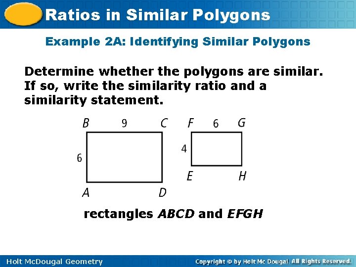 Ratios in Similar Polygons Example 2 A: Identifying Similar Polygons Determine whether the polygons