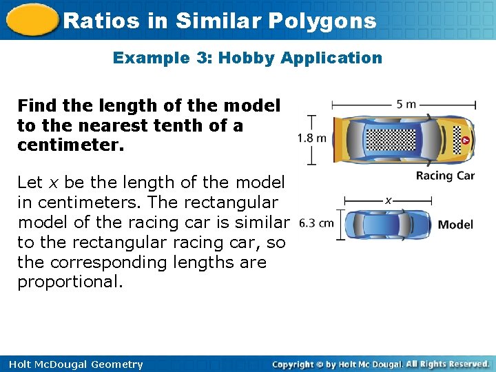 Ratios in Similar Polygons Example 3: Hobby Application Find the length of the model