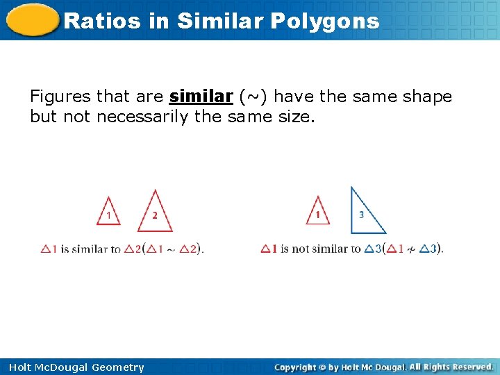 Ratios in Similar Polygons Figures that are similar (~) have the same shape but