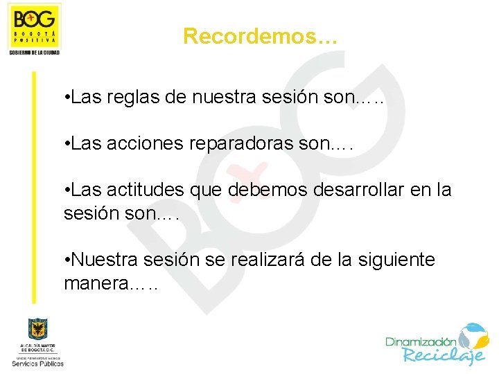 Recordemos… • Las reglas de nuestra sesión son…. . • Las acciones reparadoras son….