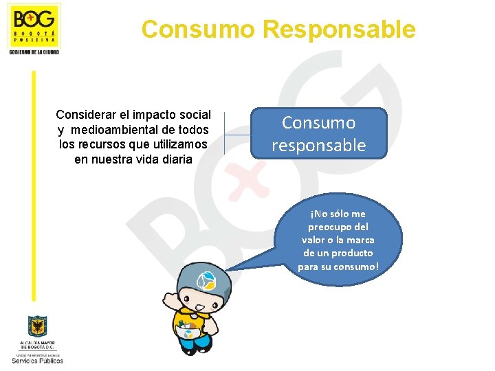 Consumo Responsable Considerar el impacto social y medioambiental de todos los recursos que utilizamos