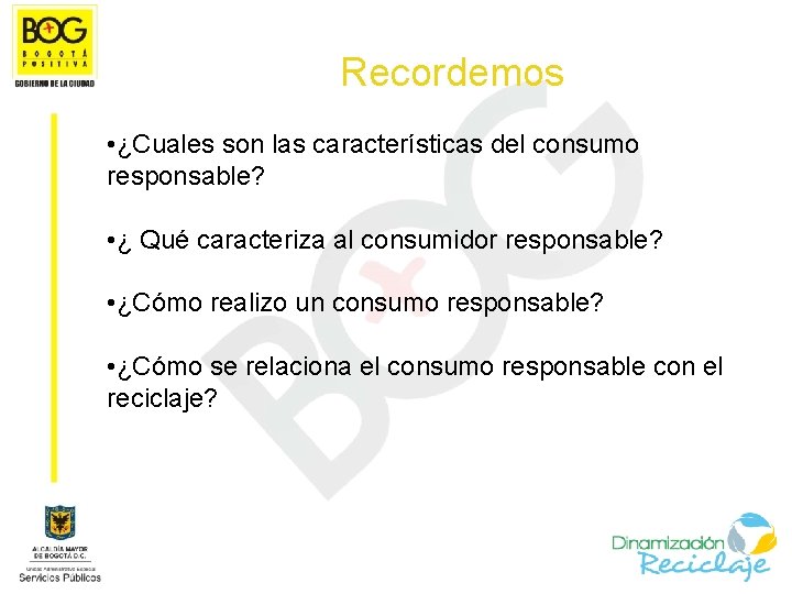 Recordemos • ¿Cuales son las características del consumo responsable? • ¿ Qué caracteriza al