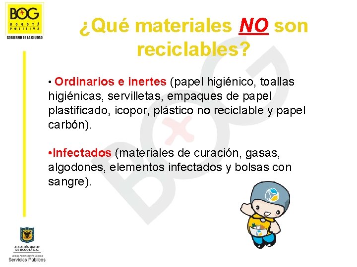 ¿Qué materiales NO son reciclables? • Ordinarios e inertes (papel higiénico, toallas higiénicas, servilletas,
