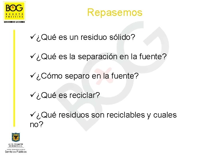 Repasemos ü¿Qué es un residuo sólido? ü¿Qué es la separación en la fuente? ü¿Cómo