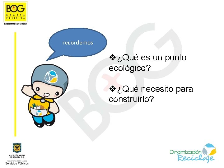 recordemos v¿Qué es un punto ecológico? v¿Qué necesito para construirlo? 