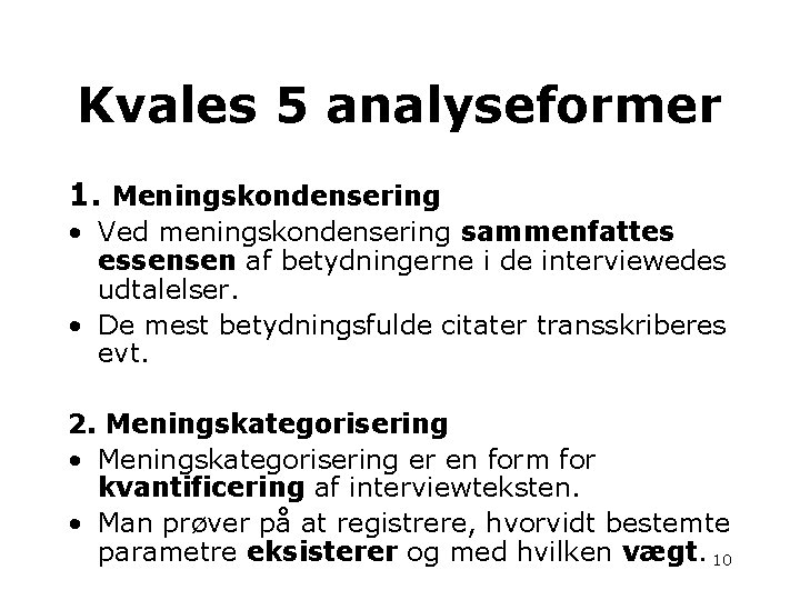 Kvales 5 analyseformer 1. Meningskondensering • Ved meningskondensering sammenfattes essensen af betydningerne i de