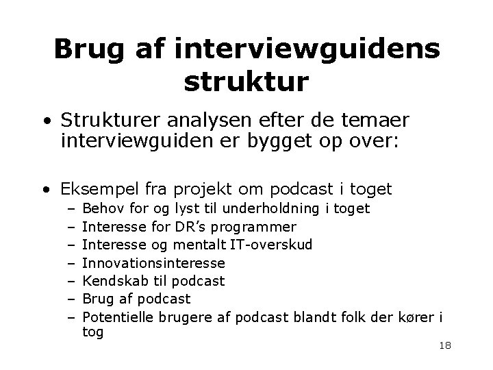 Brug af interviewguidens struktur • Strukturer analysen efter de temaer interviewguiden er bygget op