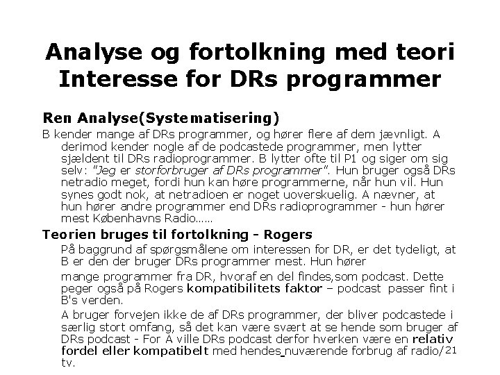 Analyse og fortolkning med teori Interesse for DRs programmer Ren Analyse(Systematisering) B kender mange