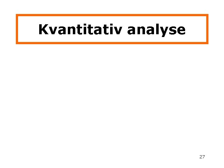 Kvantitativ analyse 27 