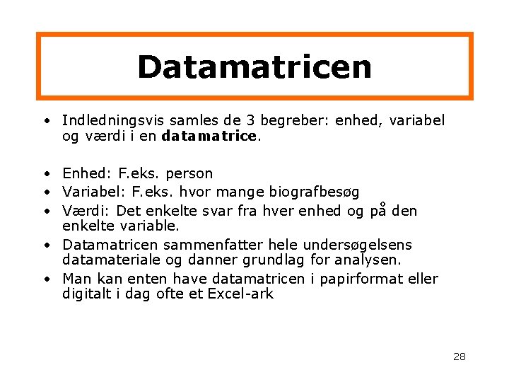 Datamatricen • Indledningsvis samles de 3 begreber: enhed, variabel og værdi i en datamatrice.