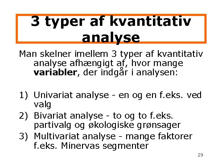 3 typer af kvantitativ analyse Man skelner imellem 3 typer af kvantitativ analyse afhængigt