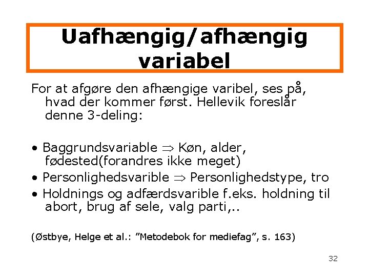 Uafhængig/afhængig variabel For at afgøre den afhængige varibel, ses på, hvad der kommer først.