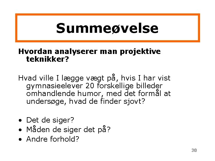 Summeøvelse Hvordan analyserer man projektive teknikker? Hvad ville I lægge vægt på, hvis I