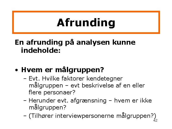 Afrunding En afrunding på analysen kunne indeholde: • Hvem er målgruppen? – Evt. Hvilke