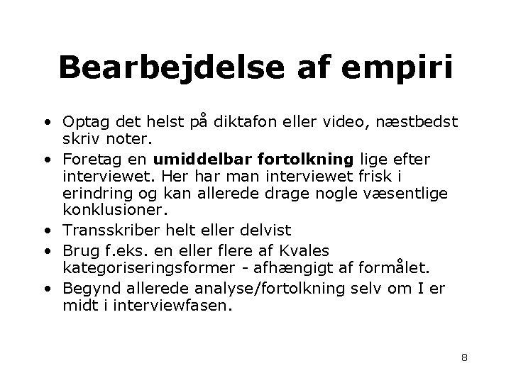 Bearbejdelse af empiri • Optag det helst på diktafon eller video, næstbedst skriv noter.