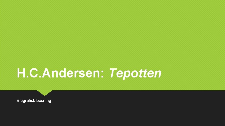 H. C. Andersen: Tepotten Biografisk læsning 