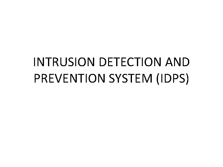 INTRUSION DETECTION AND PREVENTION SYSTEM (IDPS) 