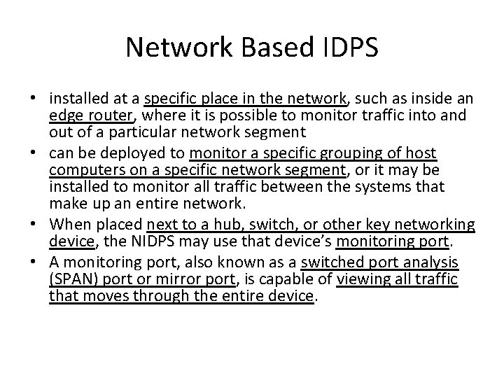 Network Based IDPS • installed at a specific place in the network, such as