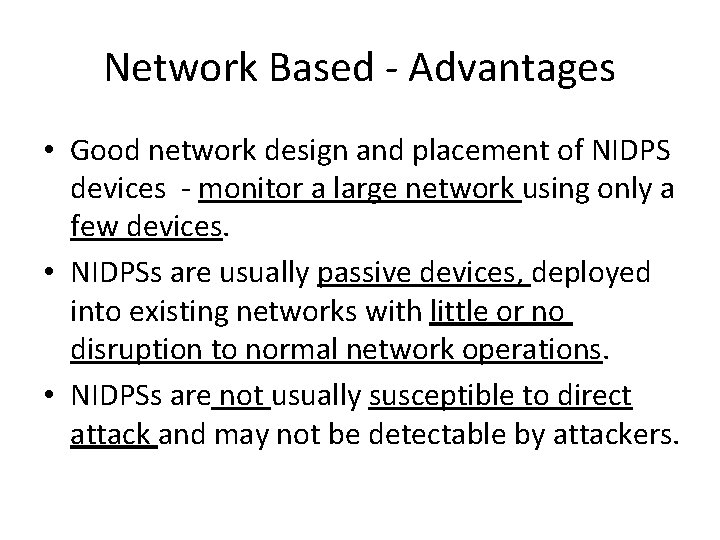 Network Based - Advantages • Good network design and placement of NIDPS devices -